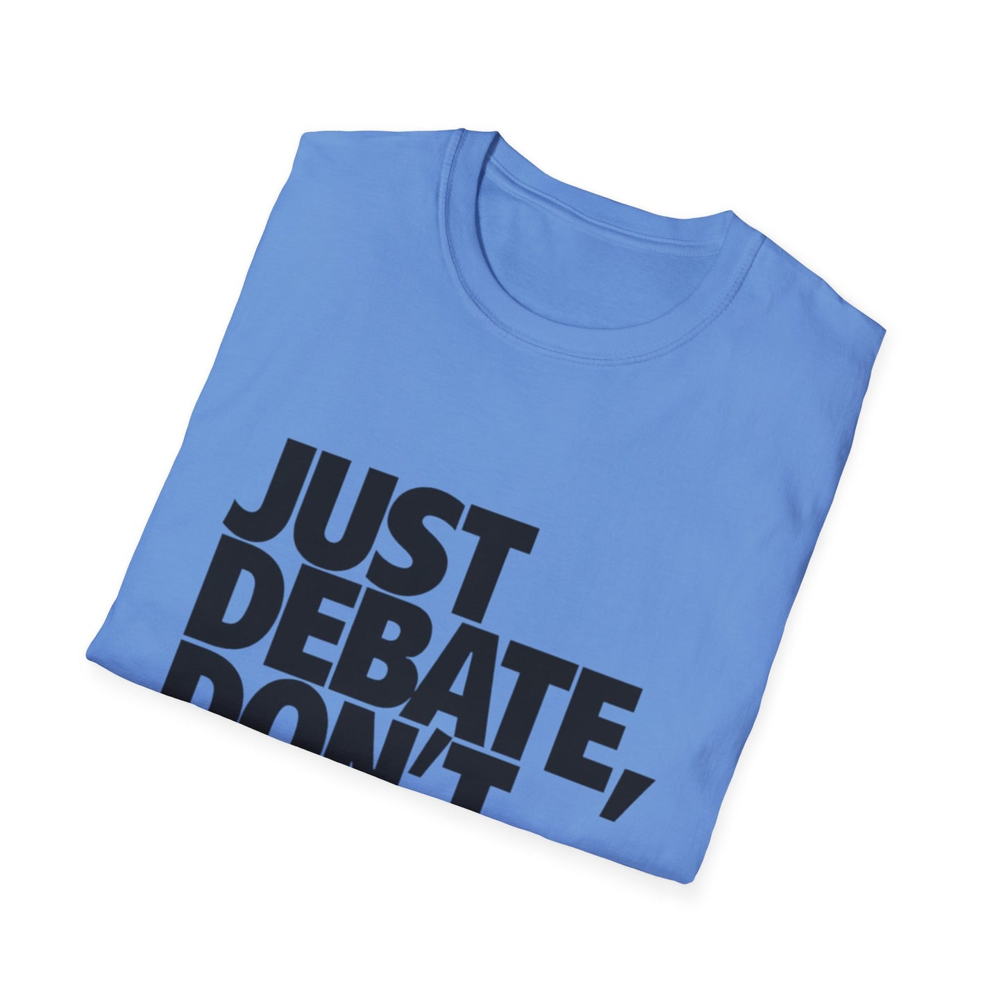 Just Debate T-Shirt - Unisex Softstyle Tee for Open Dialogues
