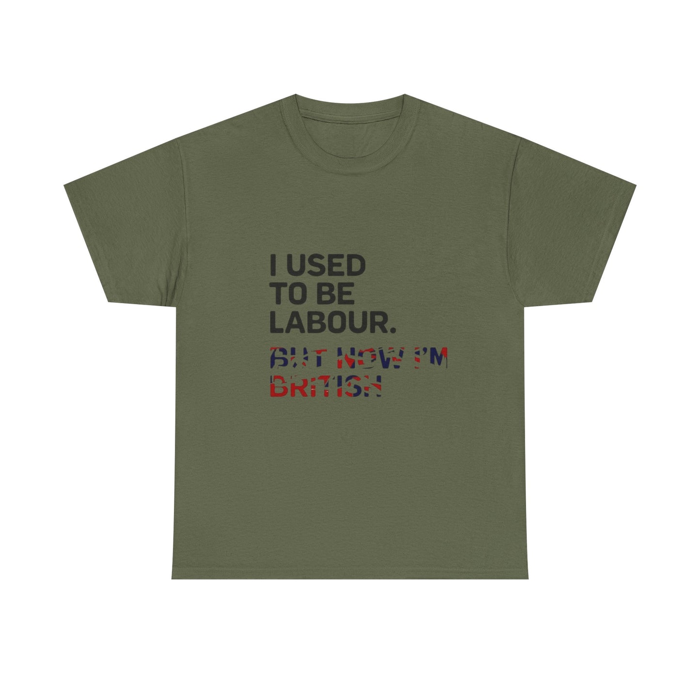 I Used to Be Labour but now im british slogan -  Unisex Tee, Political Humor Shirt, Funny Cotton Tee, Gift for Activists, Election Day Apparel, Casual Statement T-Shirt