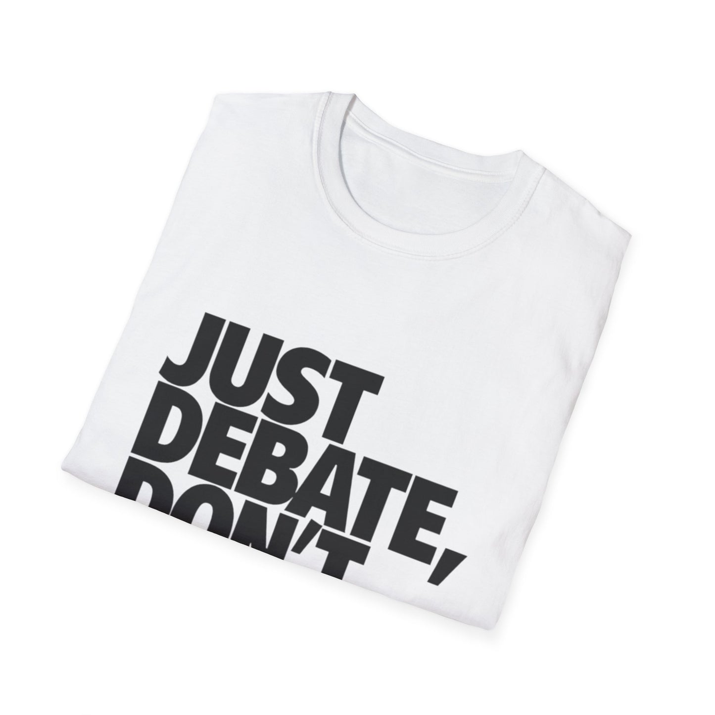 Just Debate T-Shirt - Unisex Softstyle Tee for Open Dialogues