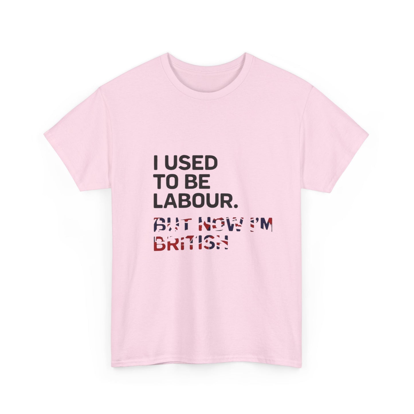 I Used to Be Labour but now im british slogan -  Unisex Tee, Political Humor Shirt, Funny Cotton Tee, Gift for Activists, Election Day Apparel, Casual Statement T-Shirt