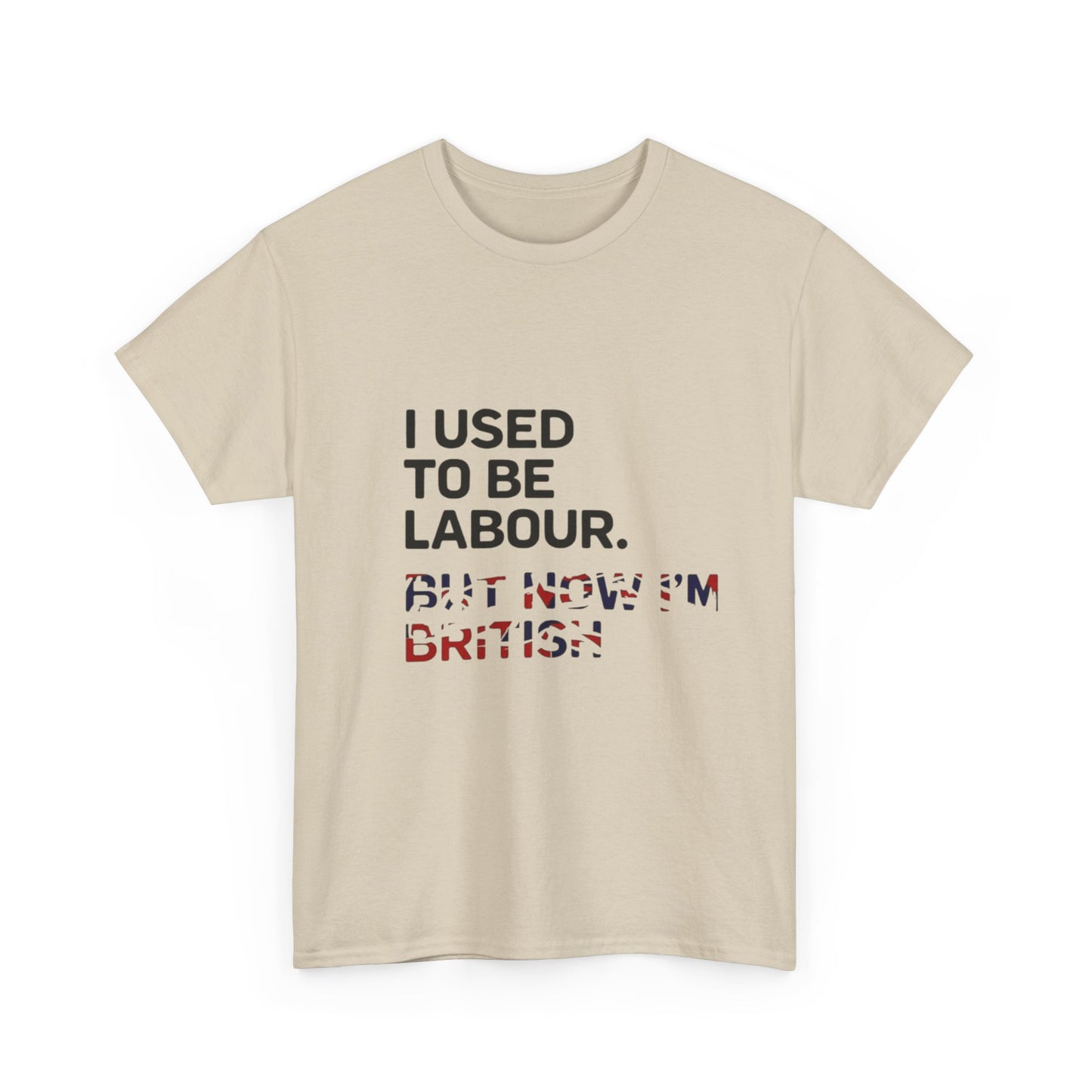 I Used to Be Labour but now im british slogan -  Unisex Tee, Political Humor Shirt, Funny Cotton Tee, Gift for Activists, Election Day Apparel, Casual Statement T-Shirt