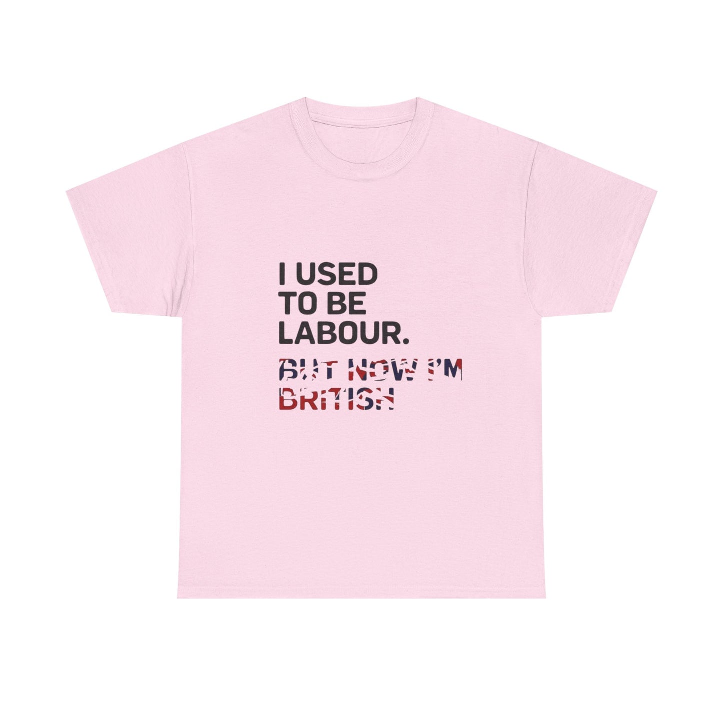 I Used to Be Labour but now im british slogan -  Unisex Tee, Political Humor Shirt, Funny Cotton Tee, Gift for Activists, Election Day Apparel, Casual Statement T-Shirt