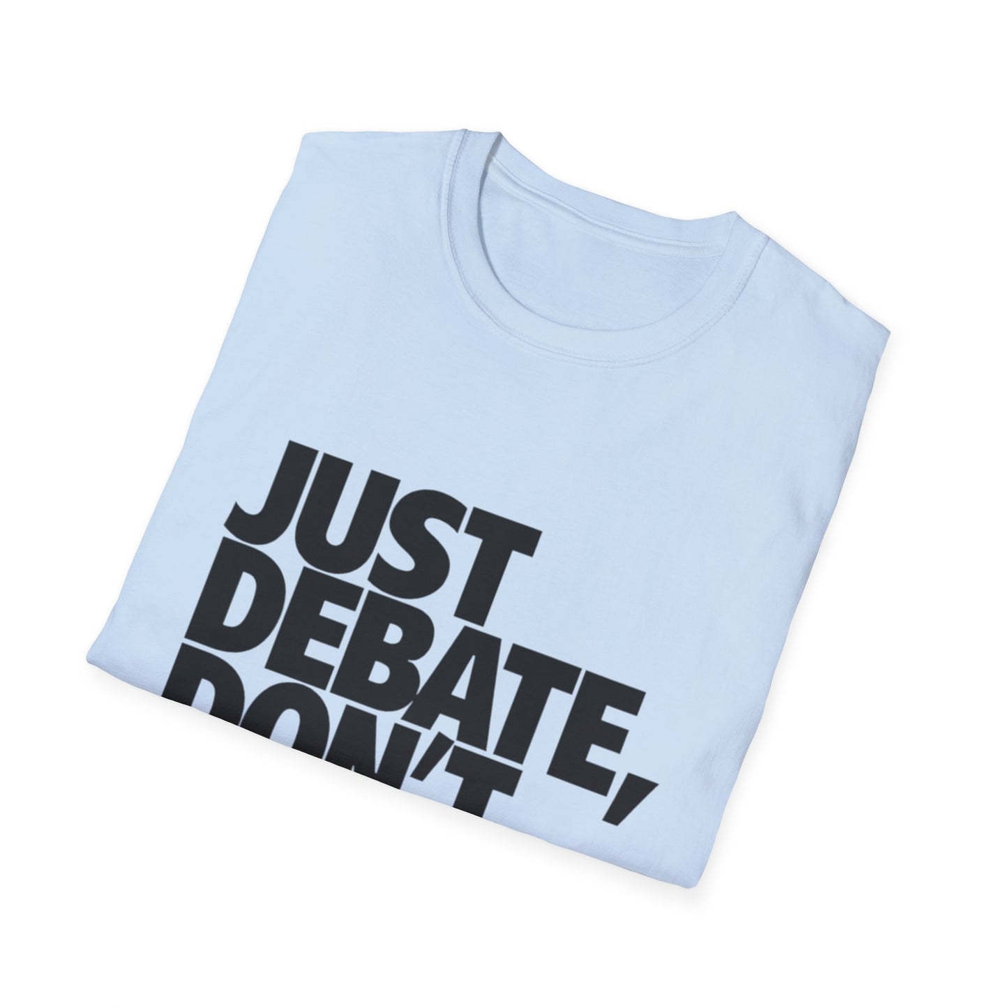 Just Debate T-Shirt - Unisex Softstyle Tee for Open Dialogues