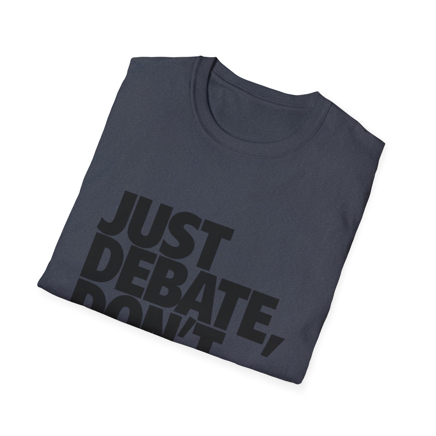 Just Debate T-Shirt - Unisex Softstyle Tee for Open Dialogues