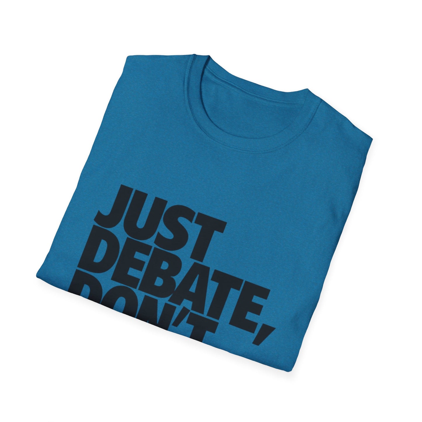 Just Debate T-Shirt - Unisex Softstyle Tee for Open Dialogues