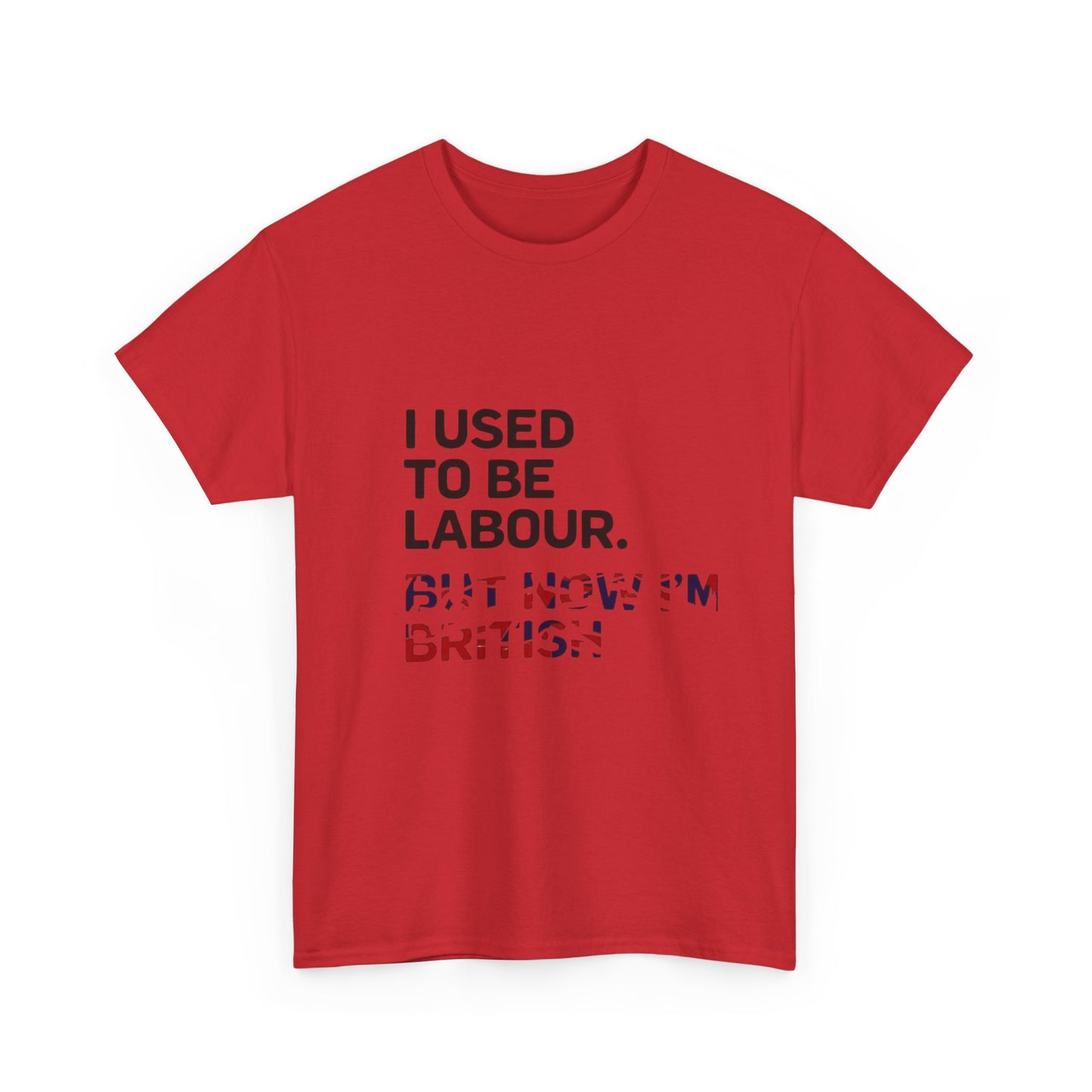 I Used to Be Labour but now im british slogan -  Unisex Tee, Political Humor Shirt, Funny Cotton Tee, Gift for Activists, Election Day Apparel, Casual Statement T-Shirt