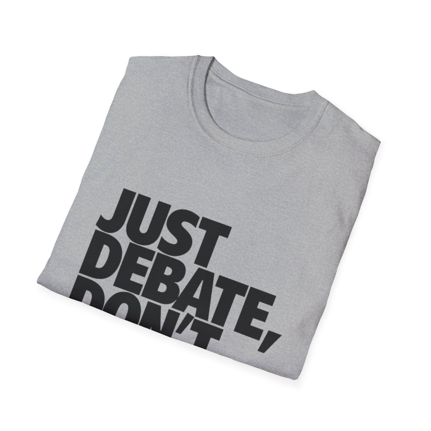 Just Debate T-Shirt - Unisex Softstyle Tee for Open Dialogues