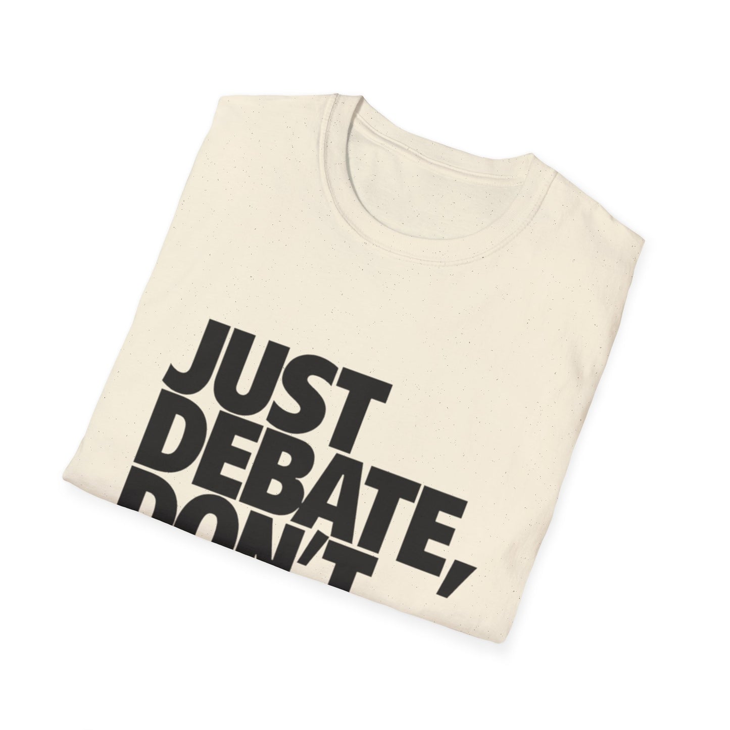 Just Debate T-Shirt - Unisex Softstyle Tee for Open Dialogues