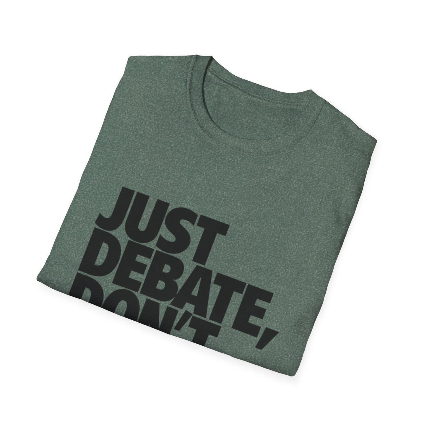 Just Debate T-Shirt - Unisex Softstyle Tee for Open Dialogues
