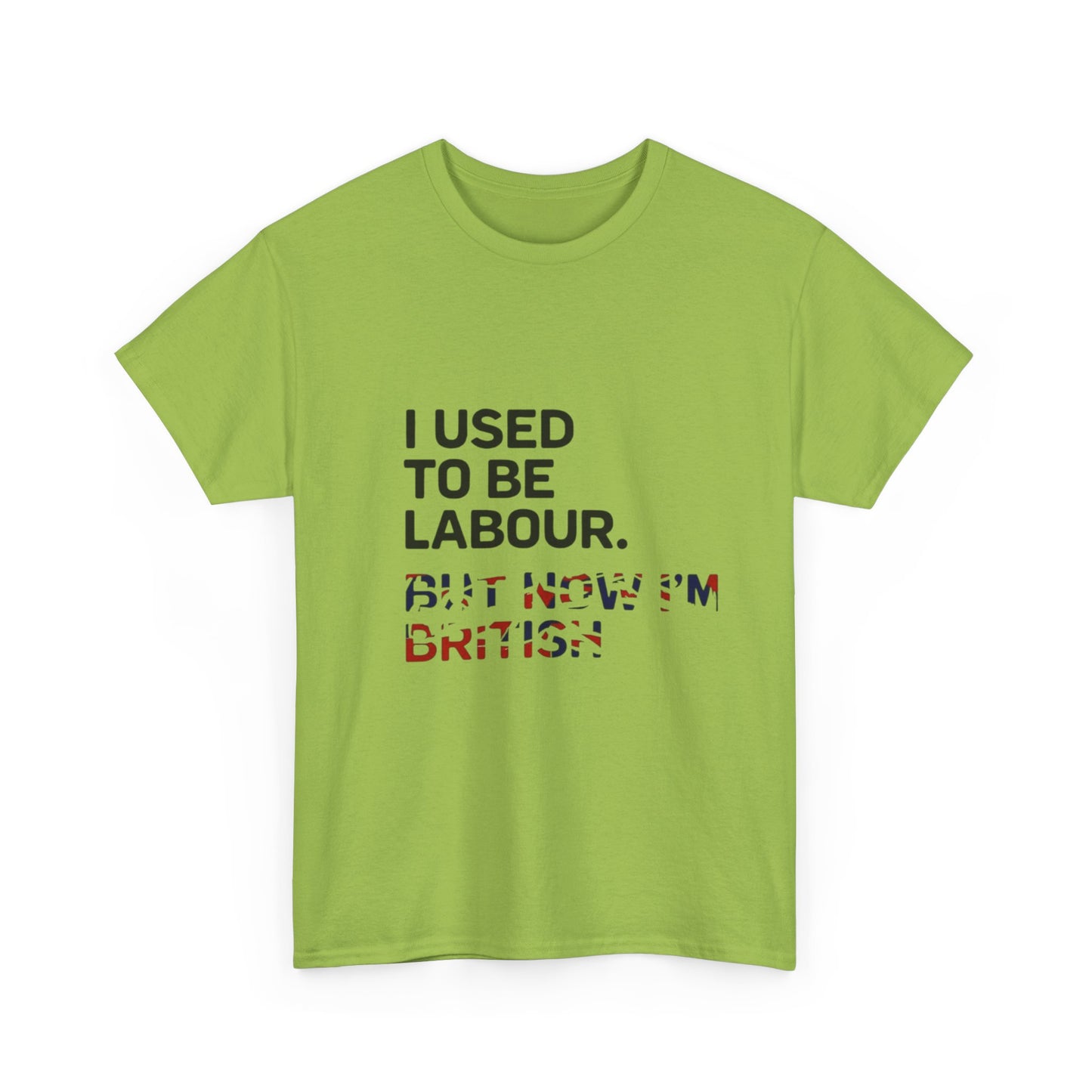 I Used to Be Labour but now im british slogan -  Unisex Tee, Political Humor Shirt, Funny Cotton Tee, Gift for Activists, Election Day Apparel, Casual Statement T-Shirt